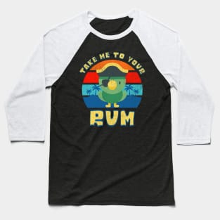 Take Me To Your Rum! Baseball T-Shirt